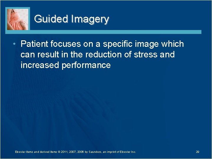 Guided Imagery • Patient focuses on a specific image which can result in the