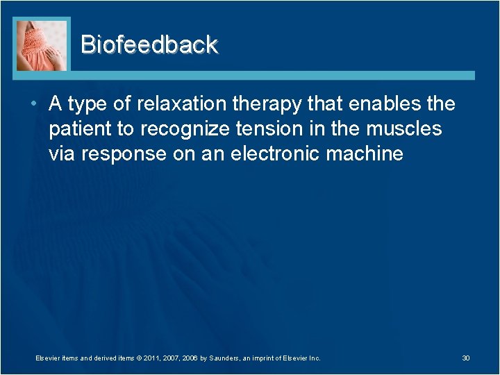 Biofeedback • A type of relaxation therapy that enables the patient to recognize tension