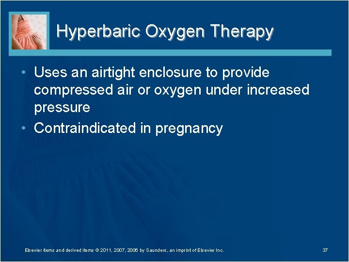 Hyperbaric Oxygen Therapy • Uses an airtight enclosure to provide compressed air or oxygen