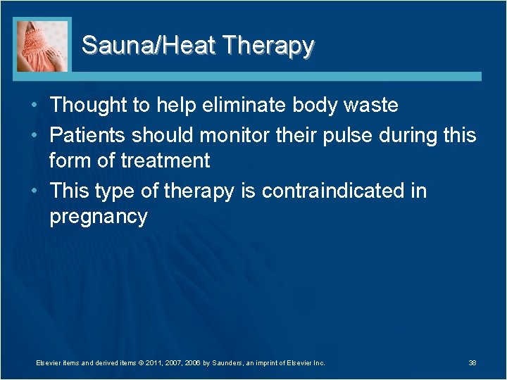 Sauna/Heat Therapy • Thought to help eliminate body waste • Patients should monitor their