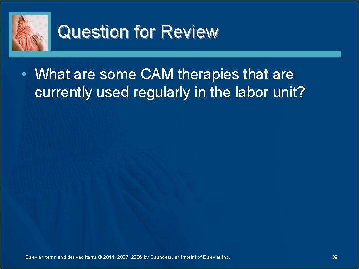 Question for Review • What are some CAM therapies that are currently used regularly