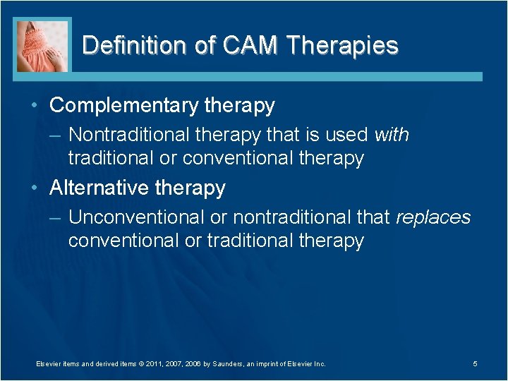 Definition of CAM Therapies • Complementary therapy – Nontraditional therapy that is used with