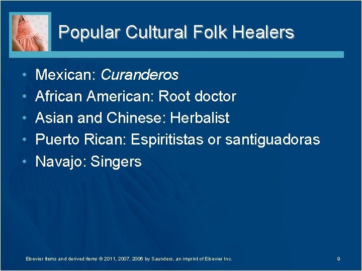 Popular Cultural Folk Healers • • • Mexican: Curanderos African American: Root doctor Asian