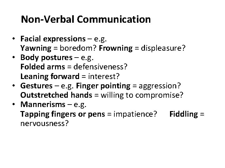 Non-Verbal Communication • Facial expressions – e. g. Yawning = boredom? Frowning = displeasure?