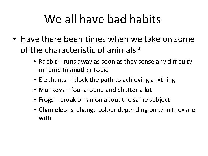 We all have bad habits • Have there been times when we take on