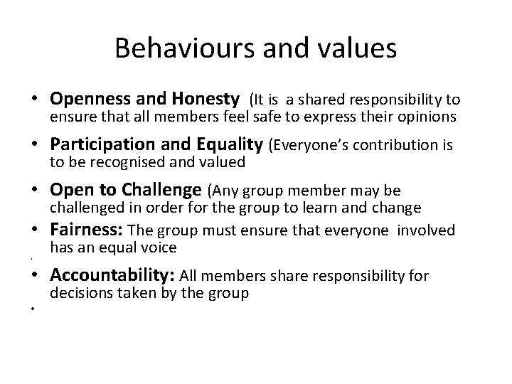 Behaviours and values • Openness and Honesty (It is a shared responsibility to ensure