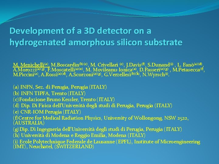 Development of a 3 D detector on a hydrogenated amorphous silicon substrate M. Menichelli(a), Development of a 3 D detector on a hydrogenated amorphous silicon substrate M. Menichelli(a),