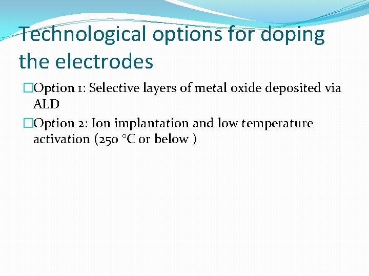 Technological options for doping the electrodes �Option 1: Selective layers of metal oxide deposited Technological options for doping the electrodes �Option 1: Selective layers of metal oxide deposited