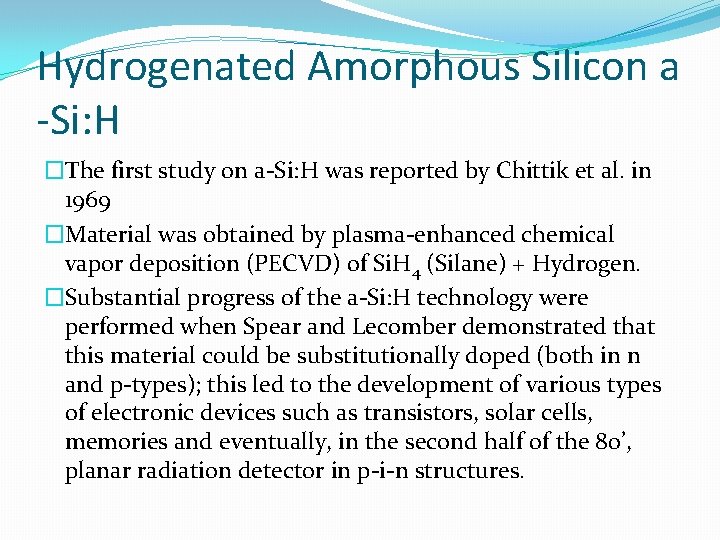 Hydrogenated Amorphous Silicon a -Si: H �The first study on a-Si: H was reported Hydrogenated Amorphous Silicon a -Si: H �The first study on a-Si: H was reported
