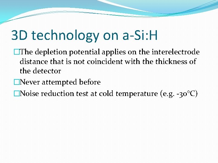 3 D technology on a-Si: H �The depletion potential applies on the interelectrode distance 3 D technology on a-Si: H �The depletion potential applies on the interelectrode distance