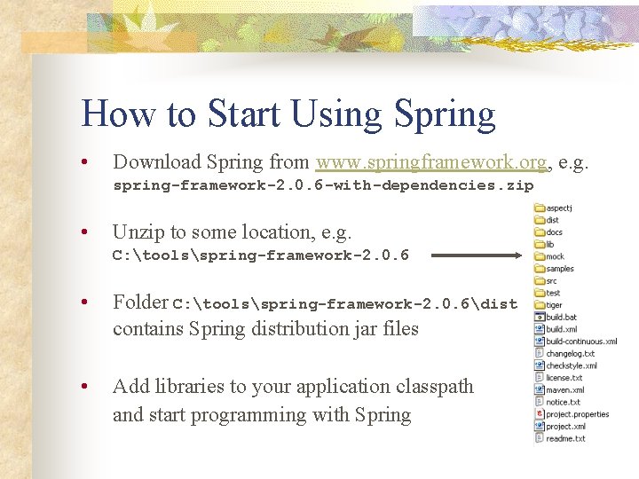 How to Start Using Spring • Download Spring from www. springframework. org, e. g.