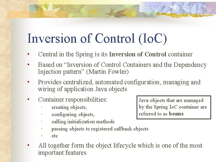 Inversion of Control (Io. C) • Central in the Spring is its Inversion of