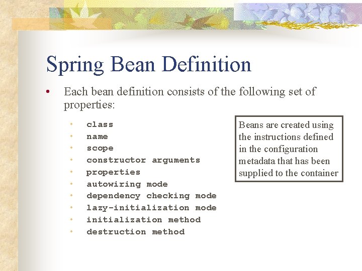 Spring Bean Definition • Each bean definition consists of the following set of properties: