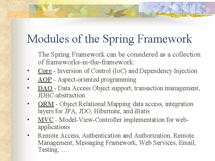Modules of the Spring Framework The Spring Framework can be considered as a collection