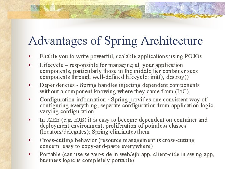 Advantages of Spring Architecture • • Enable you to write powerful, scalable applications using