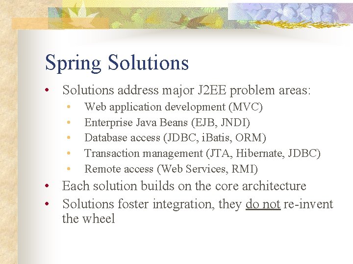 Spring Solutions • Solutions address major J 2 EE problem areas: • • •