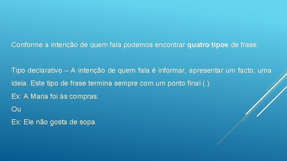 Conforme a intenção de quem fala podemos encontrar quatro tipos de frase: Tipo declarativo