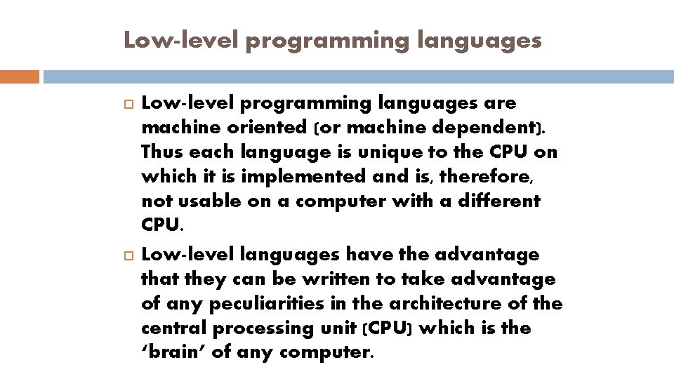 Low-level programming languages are machine oriented (or machine dependent). Thus each language is unique