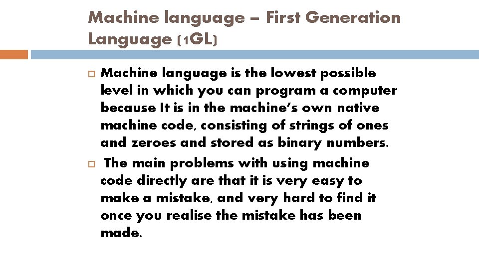 Machine language – First Generation Language (1 GL) Machine language is the lowest possible