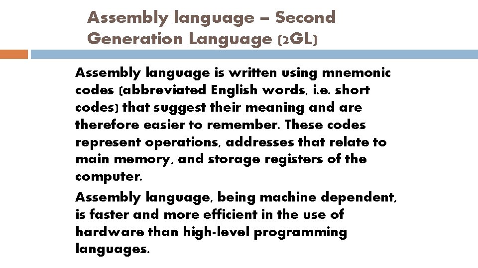 Assembly language – Second Generation Language (2 GL) Assembly language is written using mnemonic