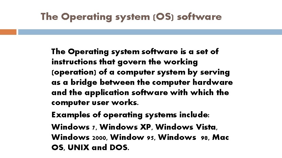 The Operating system (OS) software The Operating system software is a set of instructions