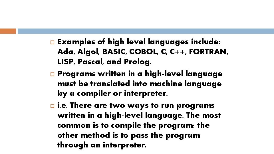  Examples of high level languages include: Ada, Algol, BASIC, COBOL, C, C++, FORTRAN,