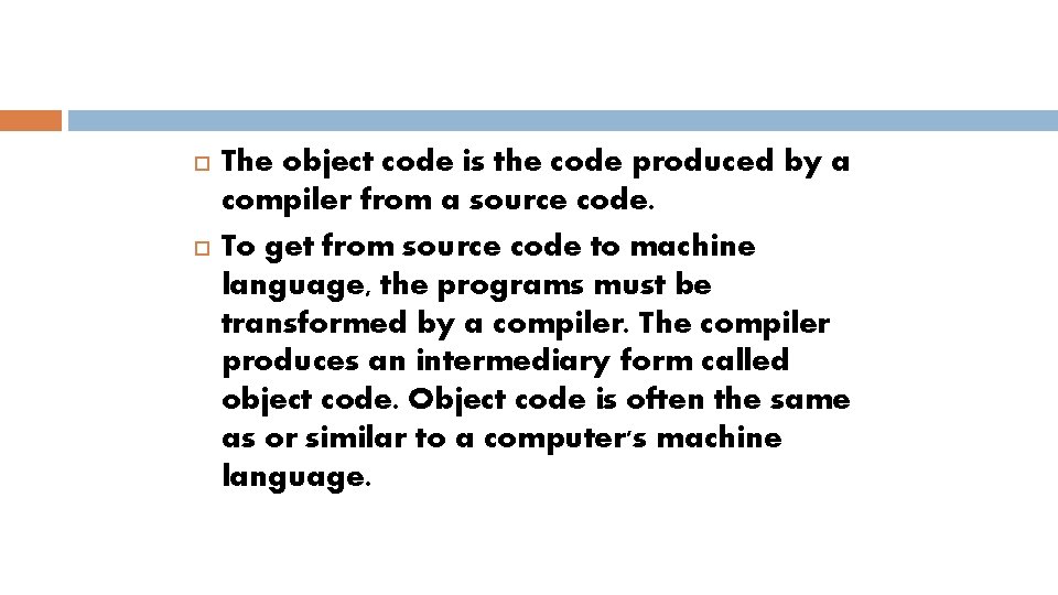  The object code is the code produced by a compiler from a source