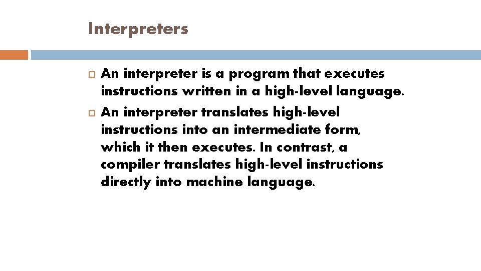 Interpreters An interpreter is a program that executes instructions written in a high-level language.