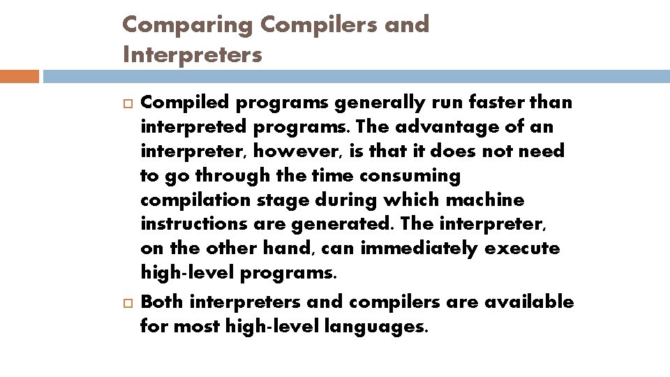 Comparing Compilers and Interpreters Compiled programs generally run faster than interpreted programs. The advantage