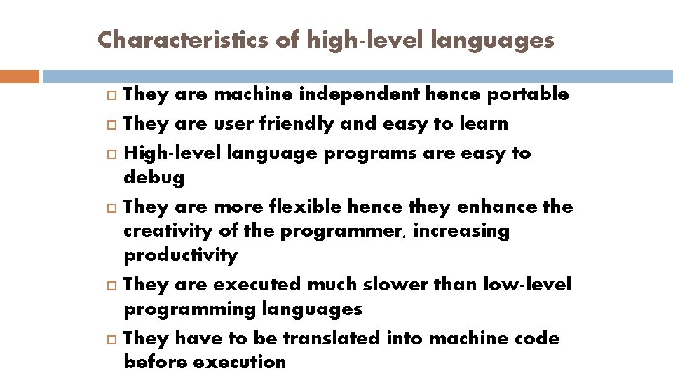 Characteristics of high-level languages They are machine independent hence portable They are user friendly