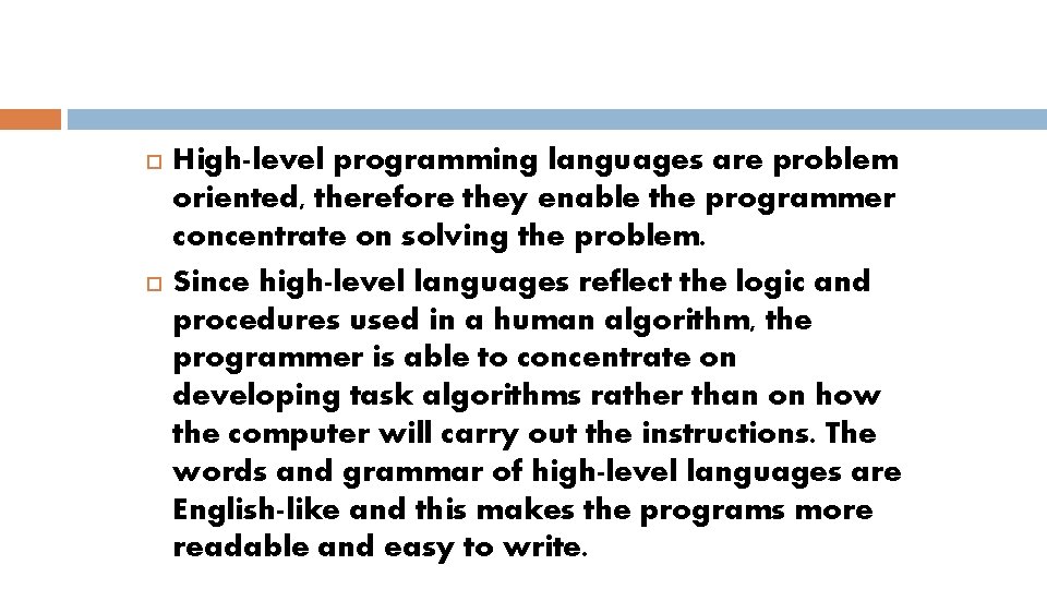  High-level programming languages are problem oriented, therefore they enable the programmer concentrate on