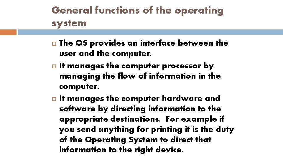 General functions of the operating system The OS provides an interface between the user