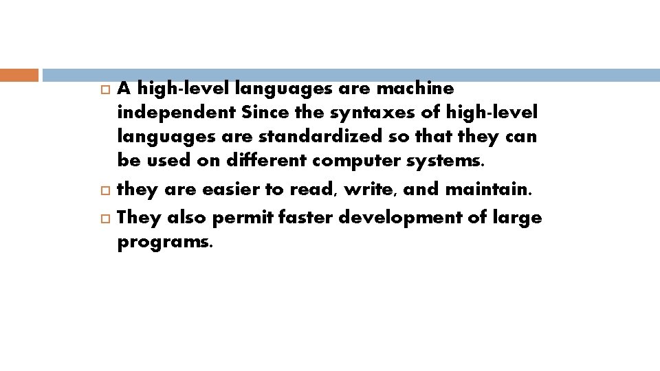  A high-level languages are machine independent Since the syntaxes of high-level languages are