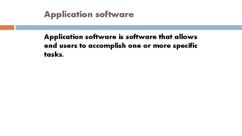 Application software is software that allows end users to accomplish one or more specific