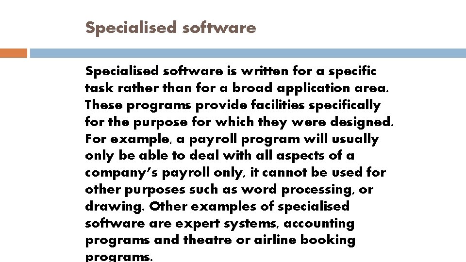 Specialised software is written for a specific task rather than for a broad application