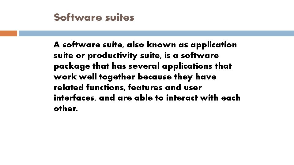 Software suites A software suite, also known as application suite or productivity suite, is