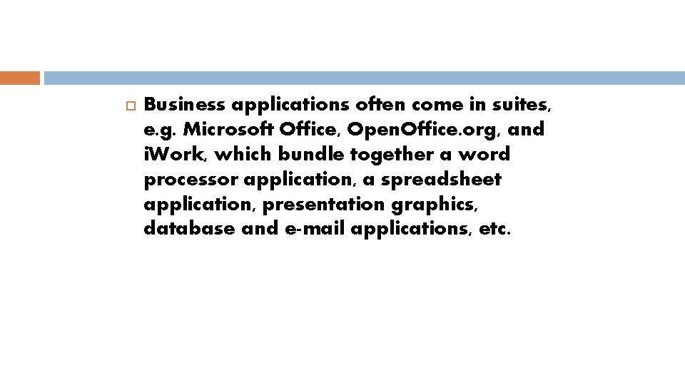  Business applications often come in suites, e. g. Microsoft Office, Open. Office. org,