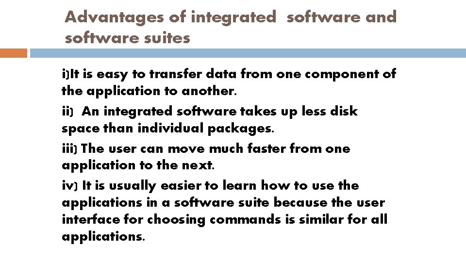 Advantages of integrated software and software suites i)It is easy to transfer data from