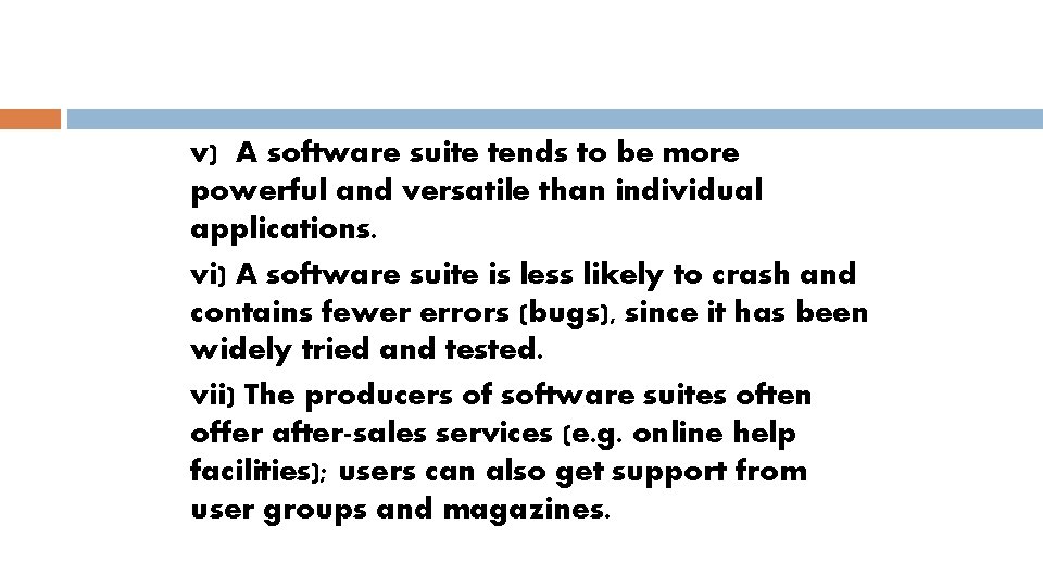v) A software suite tends to be more powerful and versatile than individual applications.