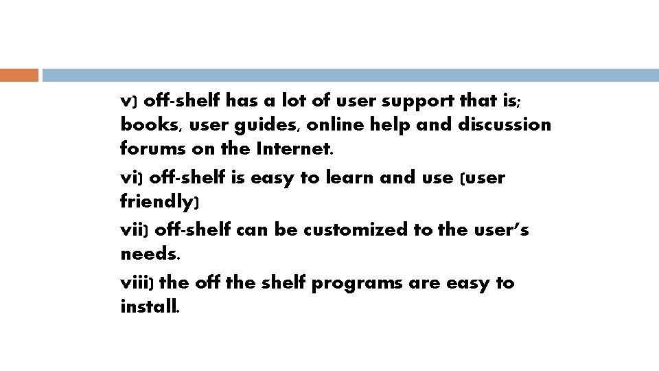 v) off-shelf has a lot of user support that is; books, user guides, online