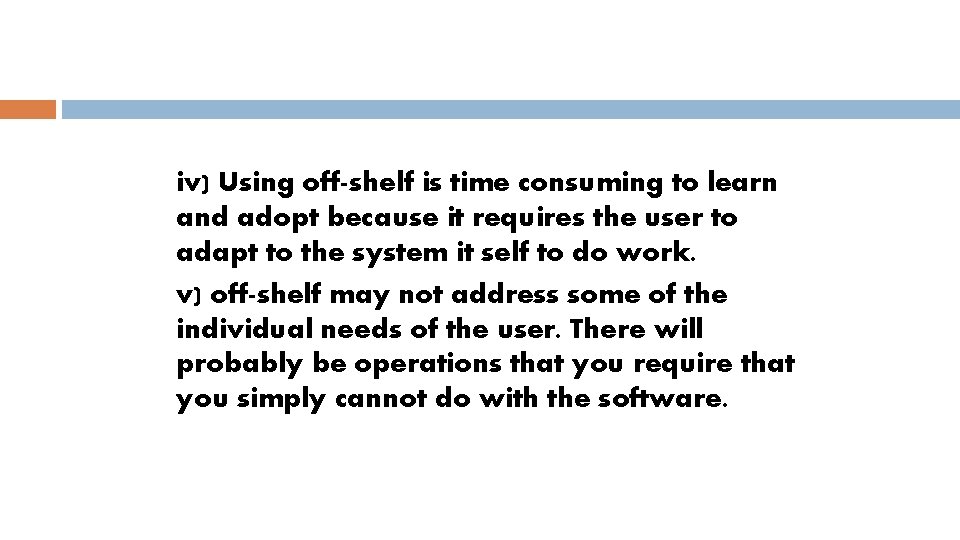 iv) Using off-shelf is time consuming to learn and adopt because it requires the