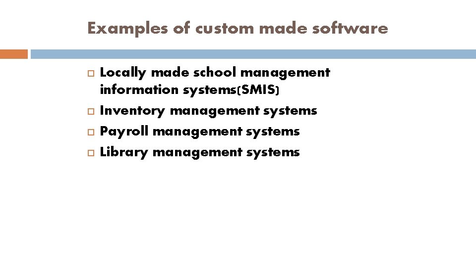 Examples of custom made software Locally made school management information systems(SMIS) Inventory management systems