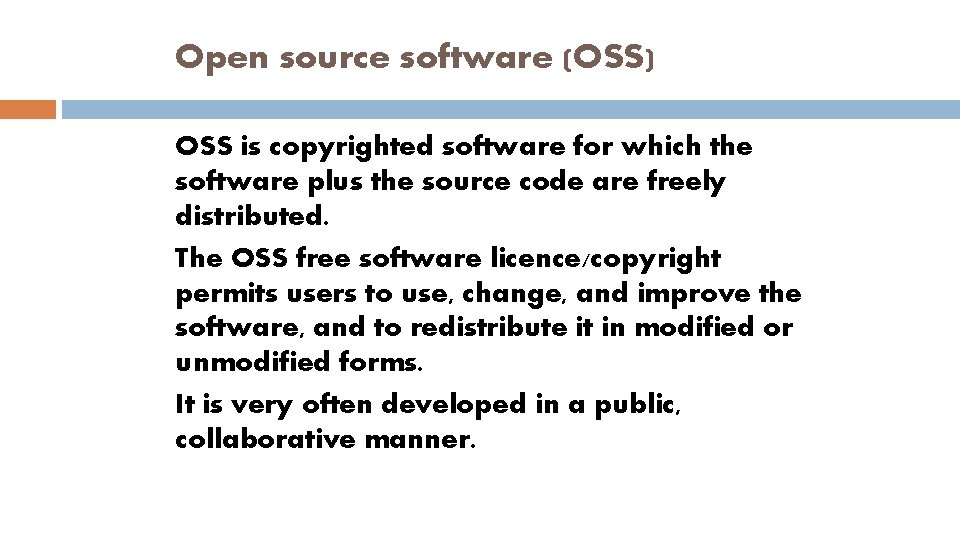 Open source software (OSS) OSS is copyrighted software for which the software plus the