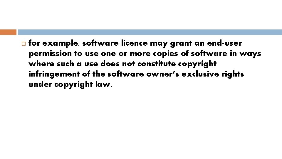  for example, software licence may grant an end-user permission to use one or