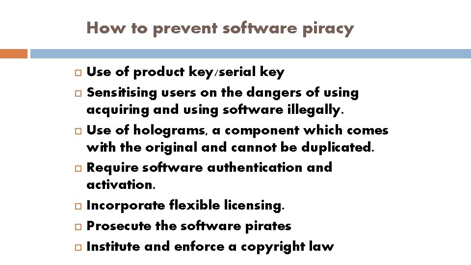 How to prevent software piracy Use of product key/serial key Sensitising users on the