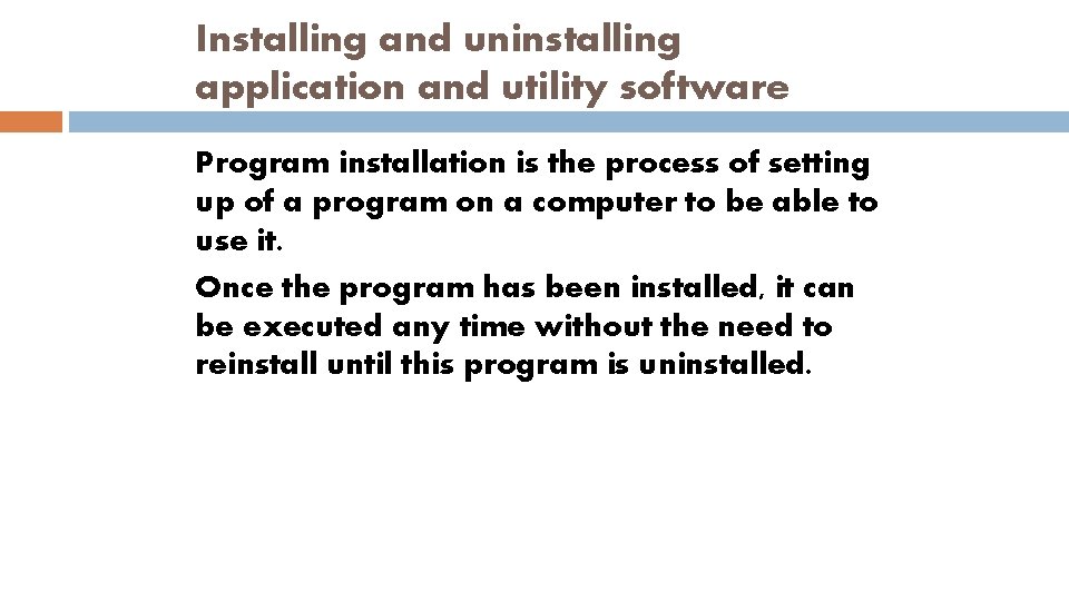 Installing and uninstalling application and utility software Program installation is the process of setting