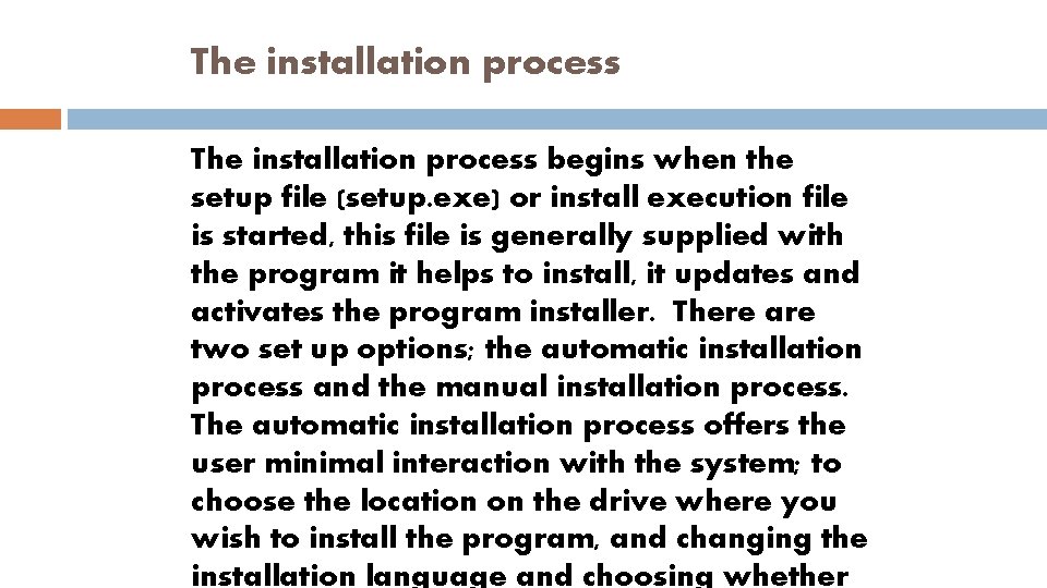 The installation process begins when the setup file (setup. exe) or install execution file
