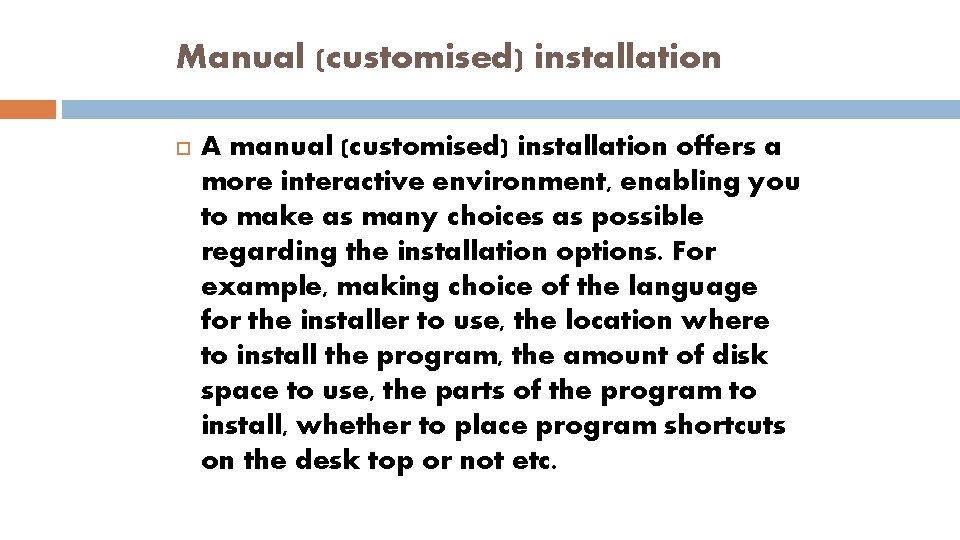 Manual (customised) installation A manual (customised) installation offers a more interactive environment, enabling you