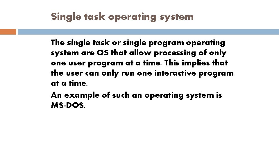 Single task operating system The single task or single program operating system are OS