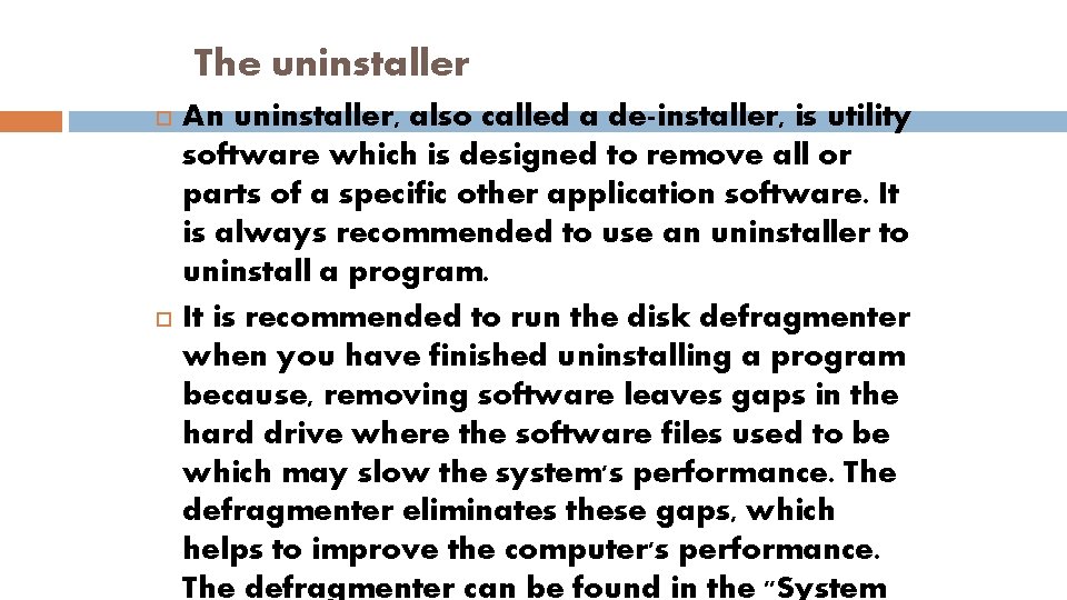 The uninstaller An uninstaller, also called a de-installer, is utility software which is designed